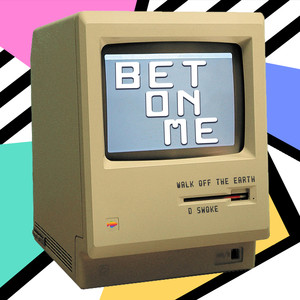 Bet On Me - Walk Off the Earth