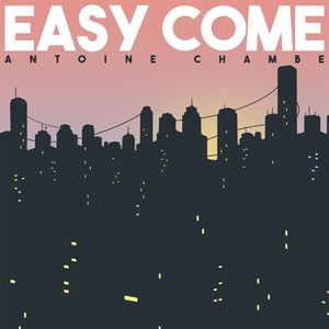 Easy Come - Antoine Chambe